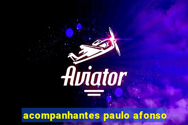 acompanhantes paulo afonso